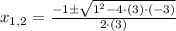 x_{1,2} = \frac{-1\pm\sqrt{1^{2}-4\cdot (3)\cdot (-3)}}{2\cdot (3)}
