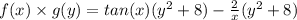 f(x)\times g(y)=tan(x)(y^2+8)-\frac{2}{x}(y^2+8)