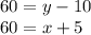 60=y-10\\60=x+5