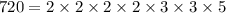 720 = 2 \times 2 \times 2 \times 2 \times 3\times 3\times 5