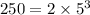 250 = 2\times 5^{3}