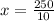 x = \frac{250}{10}