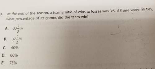 At the end of the season, a teams ratio of wins to losses was 3: 5. if there were no ties, what perc
