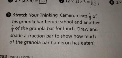 Strech your thinking- cameron eats 1/3 of his granola bars before school and another 1/3 of the gran