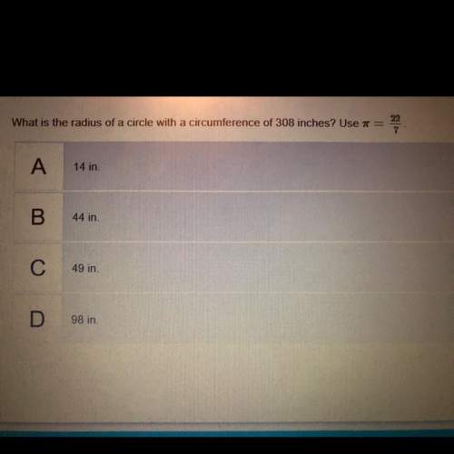 What is the radius of a circle with a circumference of 308 inches? use pi= 22/7