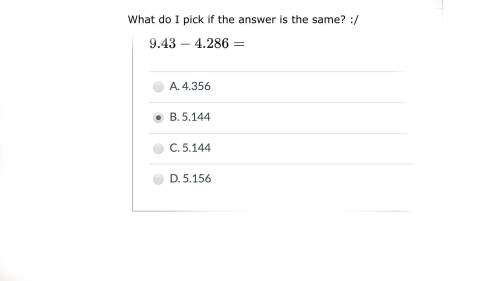 Ineed if you look at the answers, b and c are the same. what do i pick?
