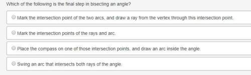 Which of the following is the final step in bisecting an angle? (15 points)
