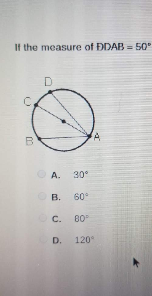 If the measure of ddab = 50°, and ddac =20°, what is dcab? a)30°b)60°c)80°d)