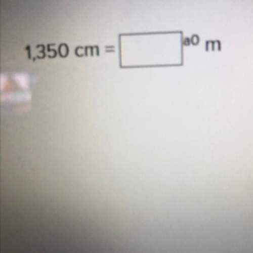 Ibet you 10 points you can answer this question 1,350 cm = m