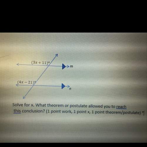 Hi! i just need the postulate or theorem, i know how to do the problem! (: