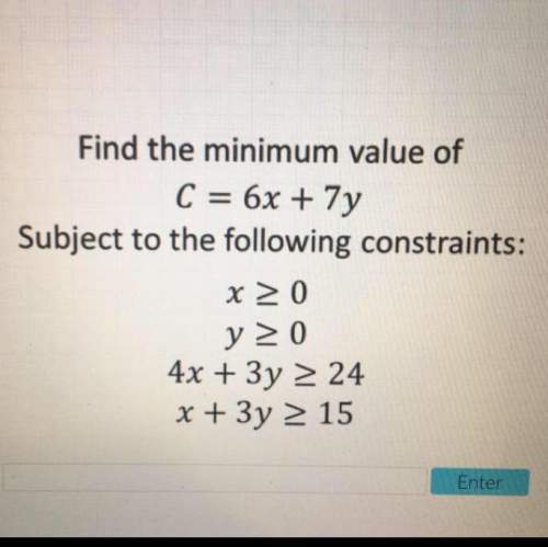 Find the minimum value of c=6x+7y. subject to the following constraints