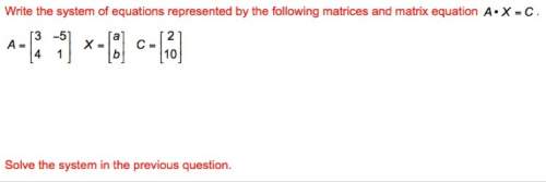 Write the system of equations represented by the following matrices and matrix equation