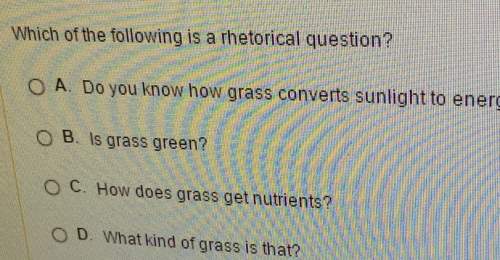 Which of the following is a rhetorical question? o a. do you know how grassconverts sunlight to ener
