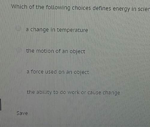 Which of the following choices defined energy in a scientific terms look for the definition of energ