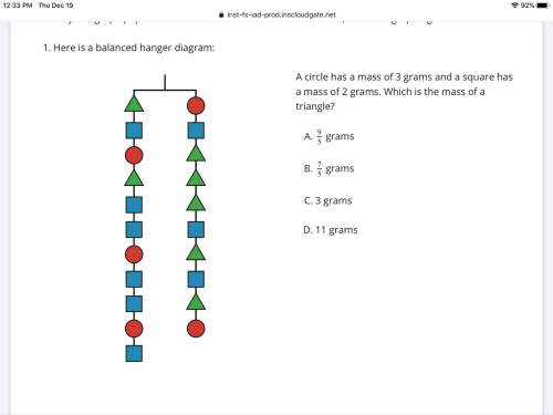 Acircle has a mass of 3 grams and a square has a mass of 2 grams. which is the mass of a triangle?