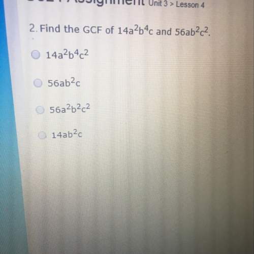 Can someone me find the correct answer for gcf ?