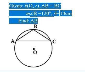 Given: k(o, r), ab = bc m∠b =120°, r=14cm find: ab