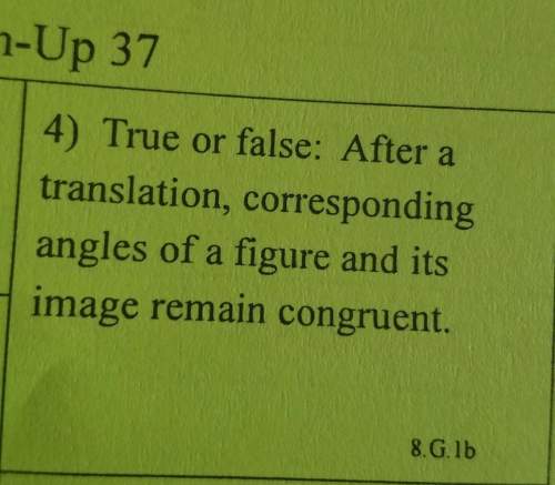 True or false: after a translation, corresponding angles of a figure and its image remain congruent