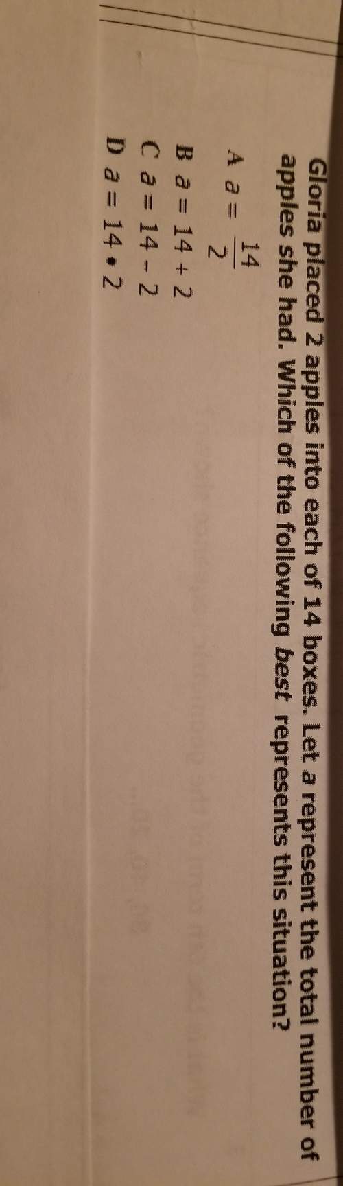 Gloria placed 2 apples into each of 14 boxes. let a represent the total number of apples she had. wh