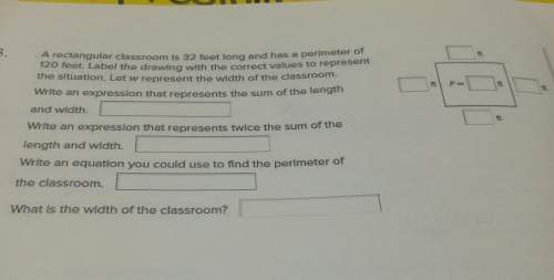 Look at picturea rectangular classroom is 32 feet long and has a perimeter of 120 feet. label