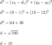 d^2=(x_2-d_1)^2+(y_2-y_1)^2\\ \\ d^2=(9-1)^2+(18-12)^2\\ \\ d^2=64+36\\ \\ d=\sqrt{100}\\ \\ d=10