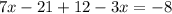 7x-21+12-3x=-8