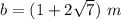 b=(1+2\sqrt{7} )\ m