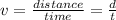 v=\frac{distance}{time}=\frac{d}{t}