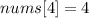 nums[4] = 4