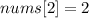 nums[2] = 2