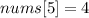 nums[5] = 4