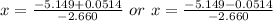 x = \frac{-5.149 + 0.0514}{-2.660}\ or\ x = \frac{-5.149 - 0.0514}{-2.660}