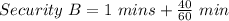 Security\ B = 1\ mins+ \frac{40}{60}\ min