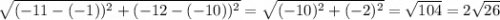 \sqrt{(-11-(-1))^{2}+(-12-(-10))^{2} } =\sqrt{(-10)^{2}+(-2)^{2}}=\sqrt{104} =2\sqrt{26}