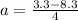 a = \frac{3.3 - 8.3}{4}