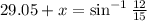 29.05\degree+x = \sin^{-1}\frac{12}{15}