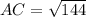 AC = \sqrt {144}