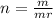 n =  \frac{m}{mr}