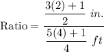 \text{Ratio}=\dfrac{\dfrac{3(2)+1}{2}\ in.}{\dfrac{5(4)+1}{4}\ ft}