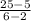 \frac{25-5}{6-2}