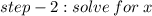 step - 2 : solve \: for \: x