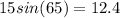 15sin(65)= 12.4