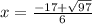 x=\frac{-17+\sqrt{97}}{6}