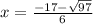 x=\frac{-17-\sqrt{97}}{6}