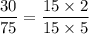 \dfrac{30}{75}=\dfrac{15\times 2}{15\times 5}