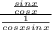 \frac{\frac{sinx}{cosx} }{\frac{1}{cosxsinx} }