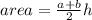 area =  \frac{a + b}{2} h