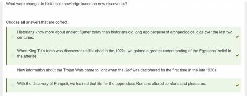WILL MARK ☺

What were changes in historical knowledge based on new discoveries?
Choose all answers