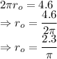 2\pi r_o=4.6\\\Rightarrow r_o=\dfrac{4.6}{2\pi}\\\Rightarrow r_o=\dfrac{2.3}{\pi}