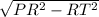 \sqrt{PR^2-RT^2}